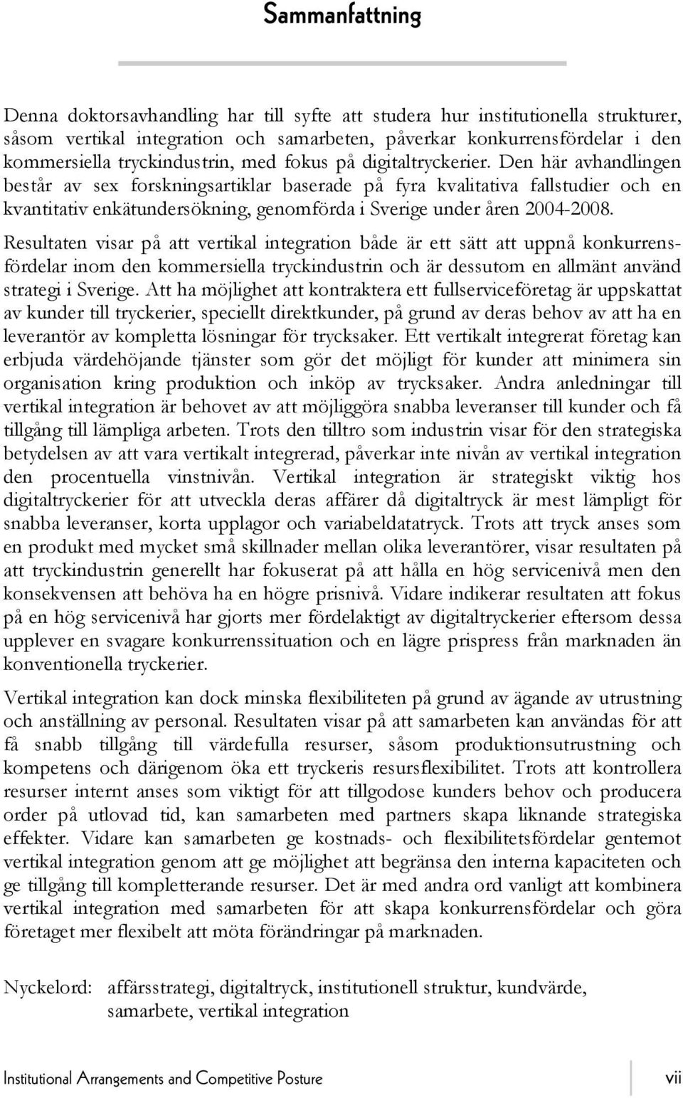 Den här avhandlingen består av sex forskningsartiklar baserade på fyra kvalitativa fallstudier och en kvantitativ enkätundersökning, genomförda i Sverige under åren 2004-2008.