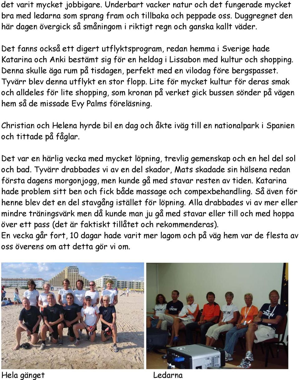 Det fanns också ett digert utflyktsprogram, redan hemma i Sverige hade Katarina och Anki bestämt sig för en heldag i Lissabon med kultur och shopping.