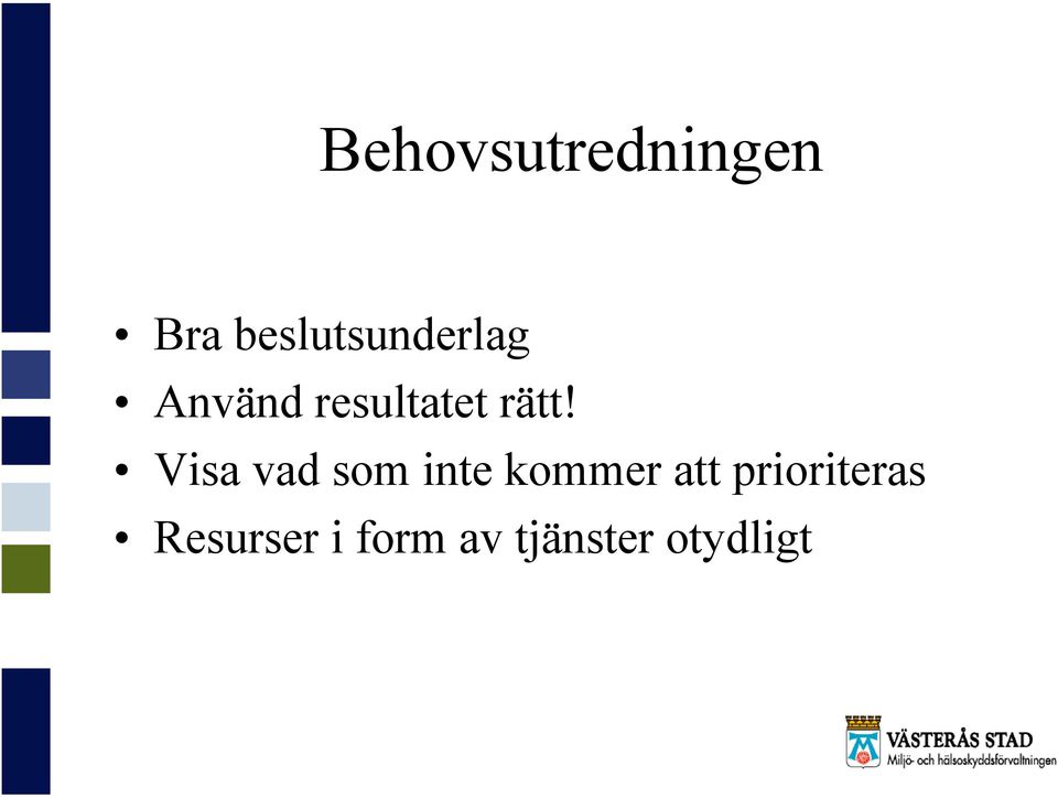 rätt! Visa vad som inte kommer att