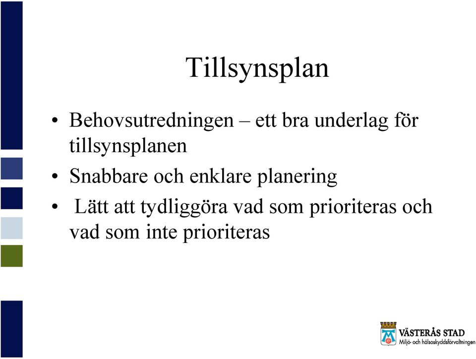enklare planering Lätt att tydliggöra vad
