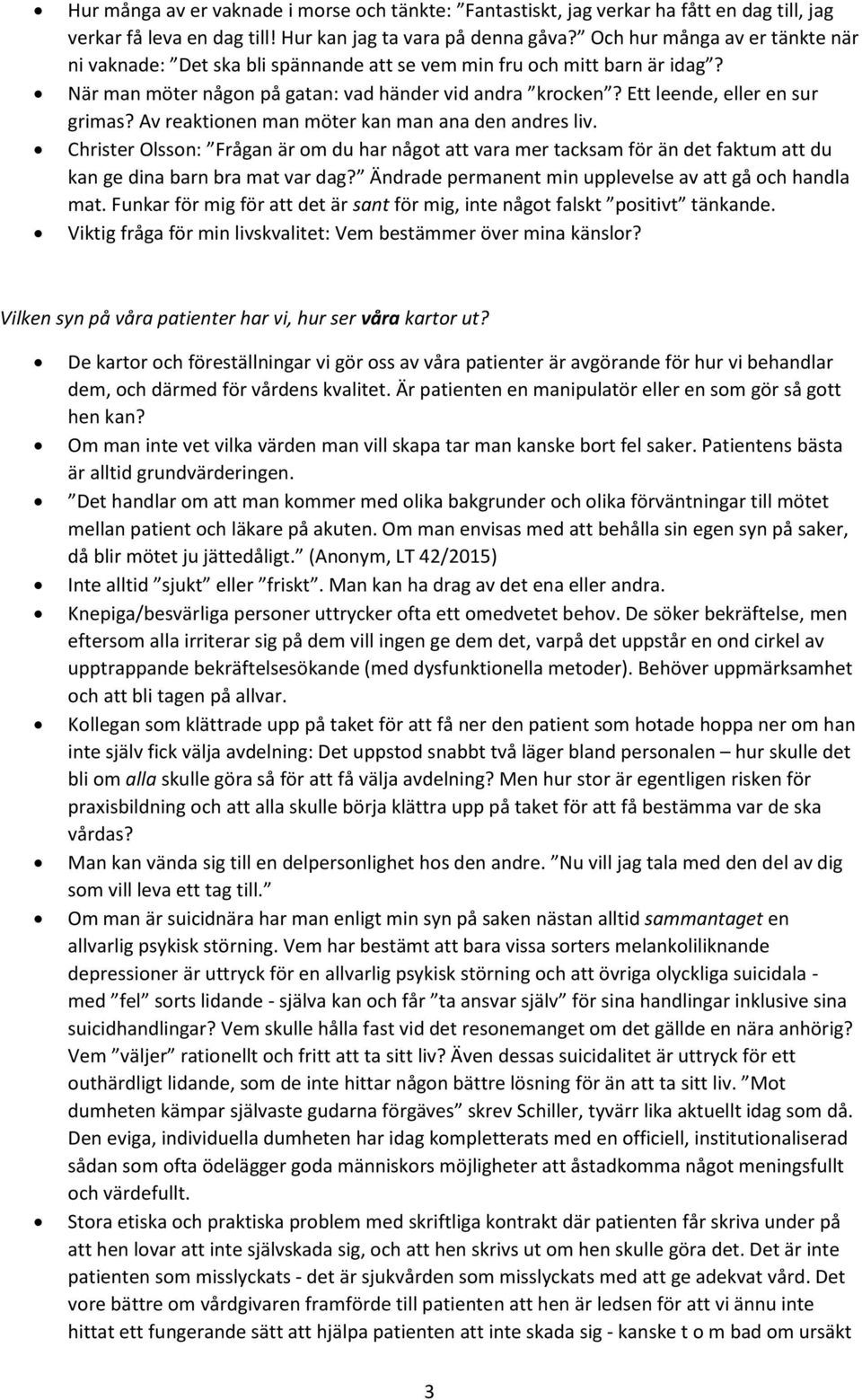Av reaktionen man möter kan man ana den andres liv. Christer Olsson: Frågan är om du har något att vara mer tacksam för än det faktum att du kan ge dina barn bra mat var dag?