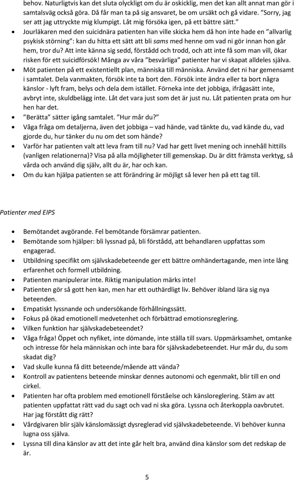 Jourläkaren med den suicidnära patienten han ville skicka hem då hon inte hade en allvarlig psykisk störning : kan du hitta ett sätt att bli sams med henne om vad ni gör innan hon går hem, tror du?