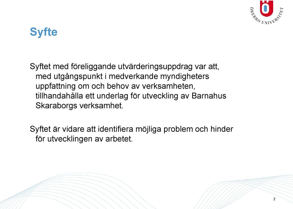 tillhandahålla ett underlag för utveckling av Barnahus Skaraborgs verksamhet.