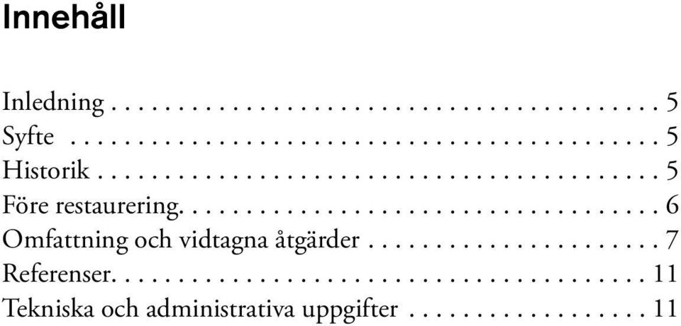 ...6 Omfattning och vidtagna åtgärder....7 Referenser.