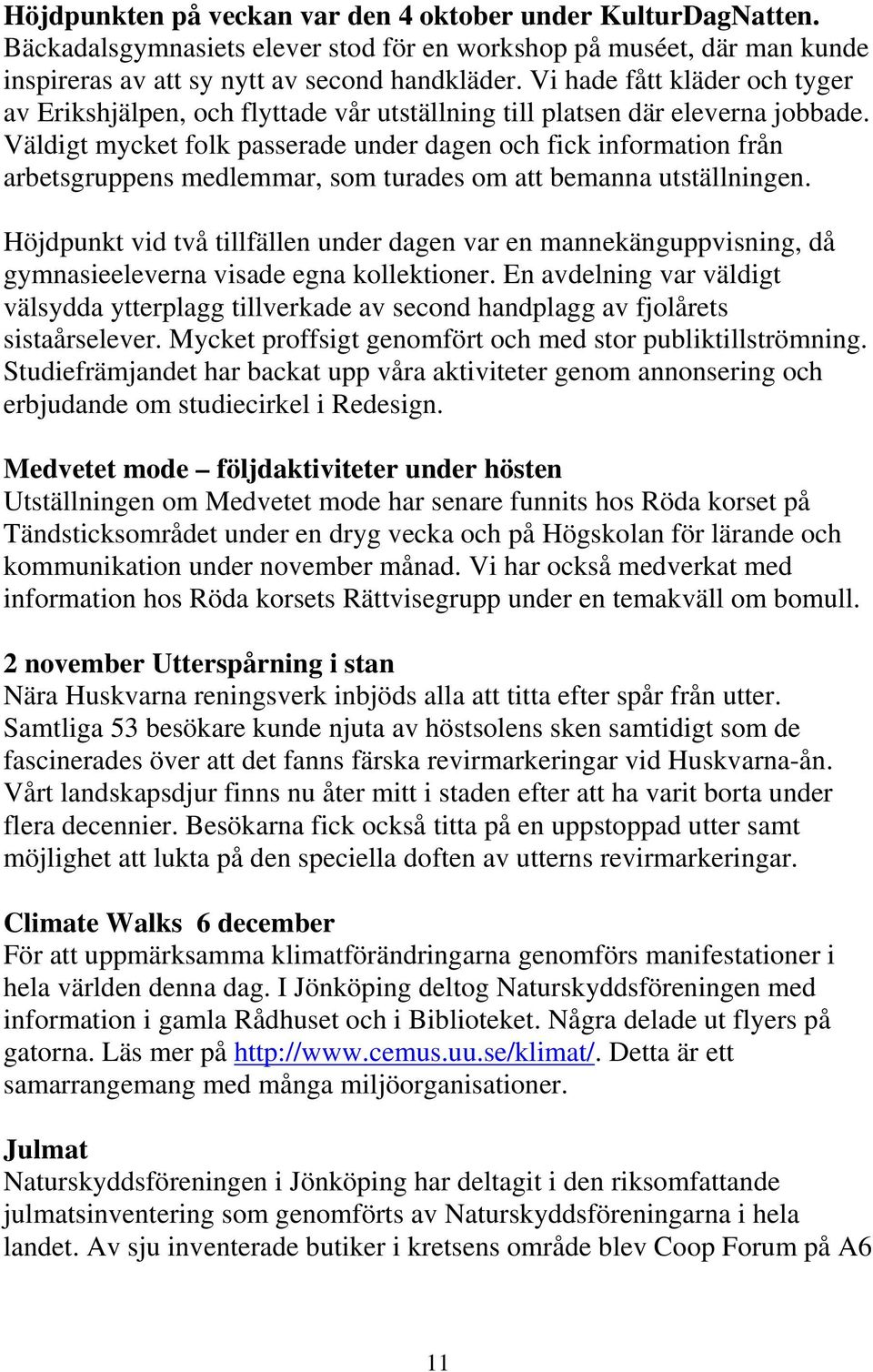 Väldigt mycket folk passerade under dagen och fick information från arbetsgruppens medlemmar, som turades om att bemanna utställningen.