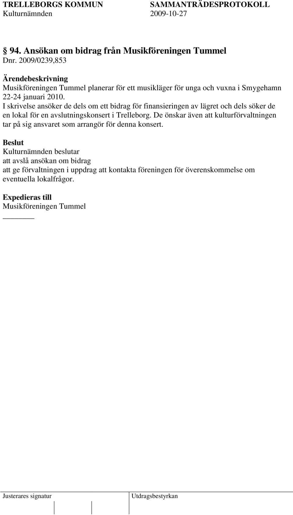 I skrivelse ansöker de dels om ett bidrag för finansieringen av lägret och dels söker de en lokal för en avslutningskonsert i Trelleborg.