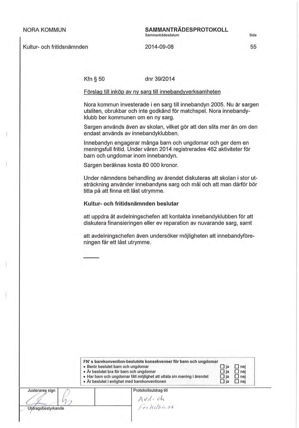 Sargen används även av skolan, vilket gör att den slits mer än om den endast används av innebandyklubben. Innebandyn engagerar många barn och ungdomar och ger dem en meningsfull fritid.