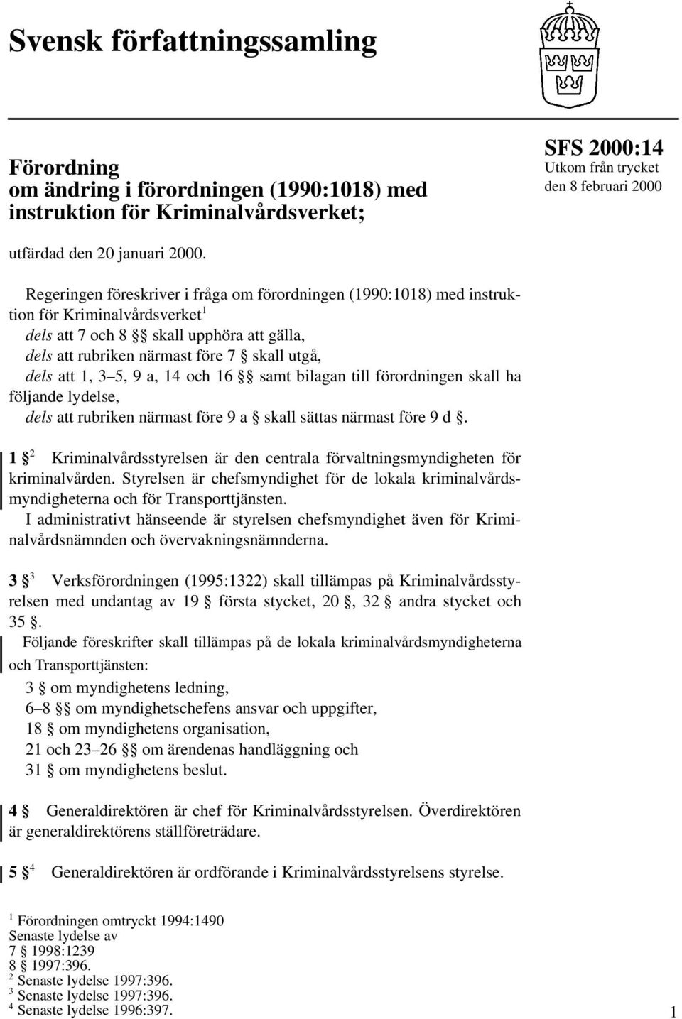 3 5, 9 a, 14 och 16 samt bilagan till förordningen skall ha följande lydelse, dels att rubriken närmast före 9 a skall sättas närmast före 9 d.