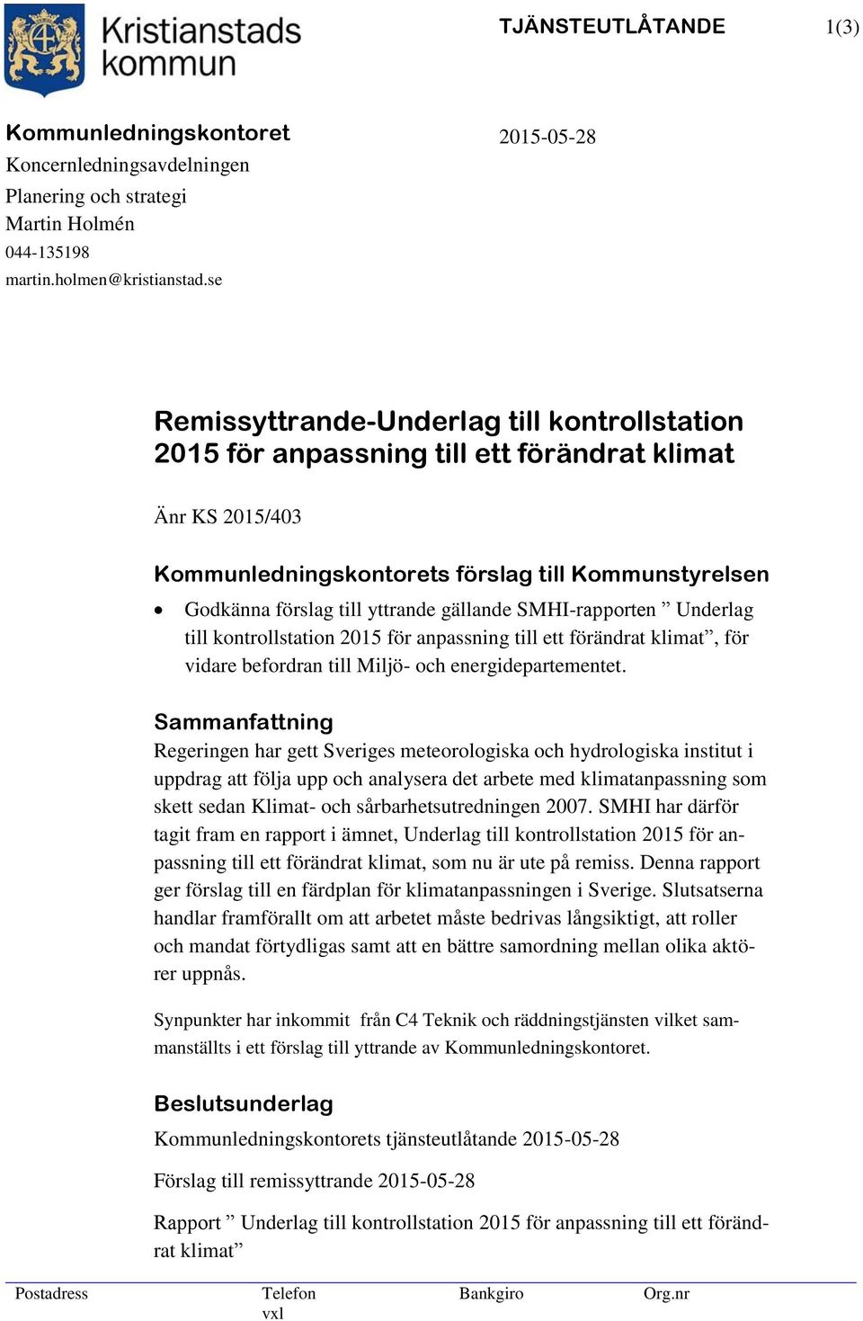 gällande SMHI-rapporten Underlag till kontrollstation 2015 för anpassning till ett förändrat klimat, för vidare befordran till Miljö- och energidepartementet.