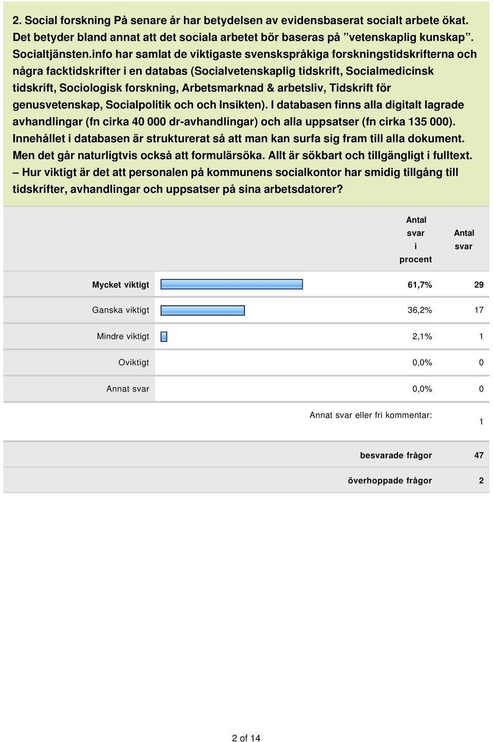 för genusvetenskap, Socalpoltk och och Inskten). I databasen fnns alla dgtalt lagrade avhandlngar (fn crka 40 000 dr-avhandlngar) och alla uppsatser (fn crka 135 000).