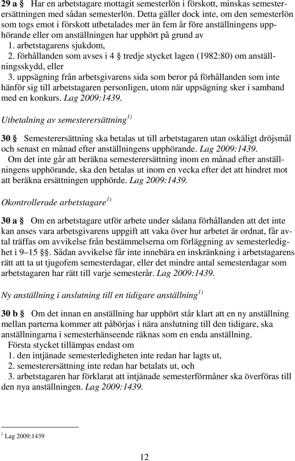 arbetstagarens sjukdom, 2. förhållanden som avses i 4 tredje stycket lagen (1982:80) om anställningsskydd, eller 3.