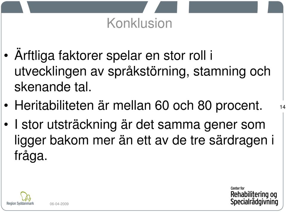 Heritabiliteten är mellan 60 och 80 procent.