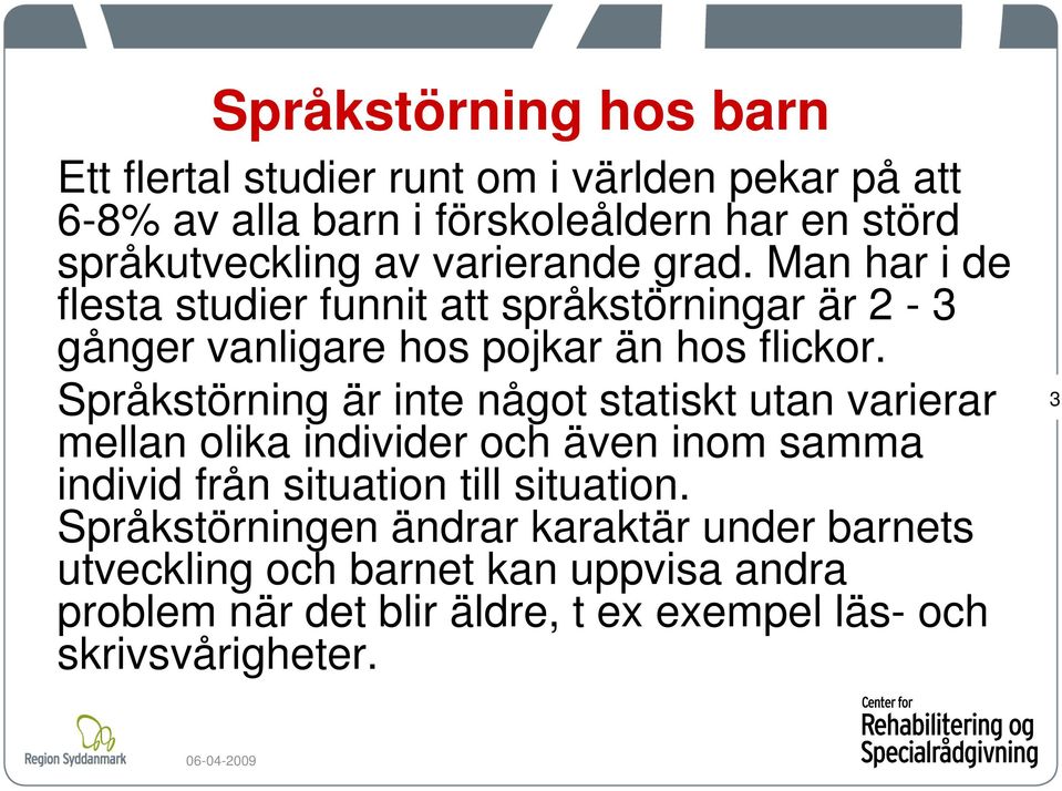 Språkstörning är inte något statiskt utan varierar mellan olika individer och även inom samma individ från situation till situation.