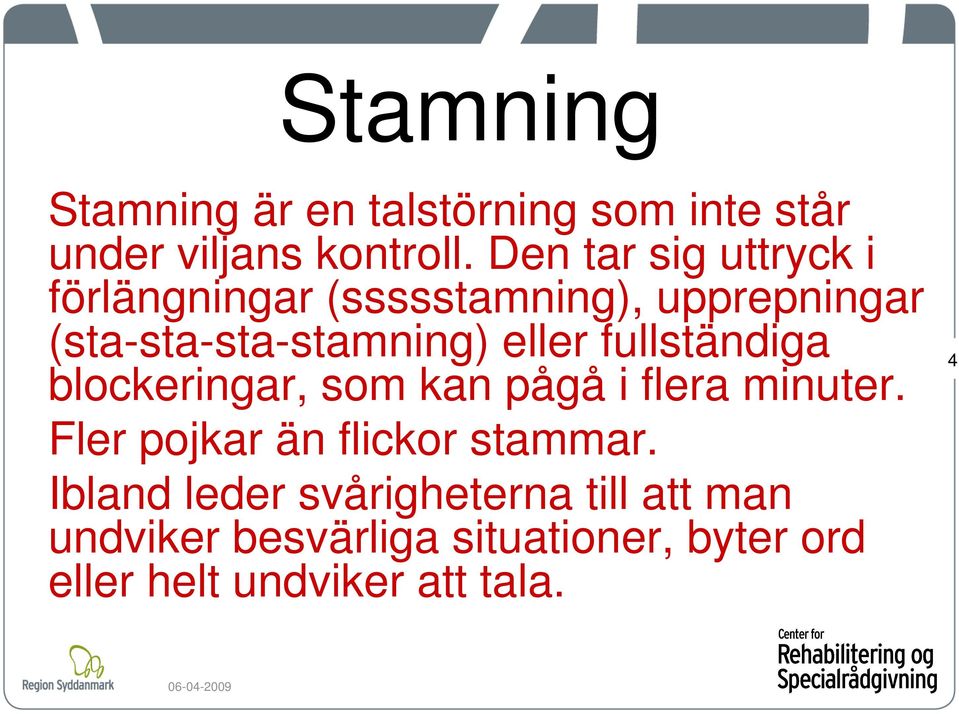 eller fullständiga blockeringar, som kan pågå i flera minuter.