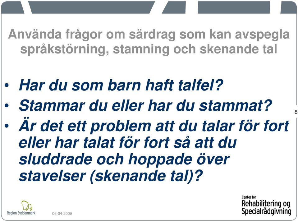Stammar du eller har du stammat?