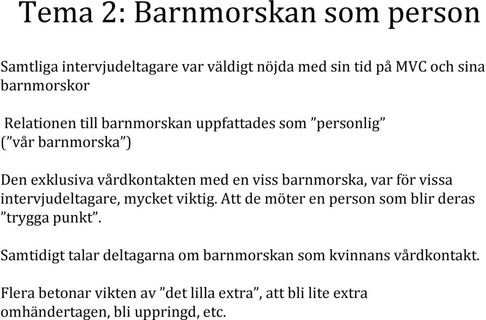 var för vissa intervjudeltagare, mycket viktig. Att de möter en person som blir deras trygga punkt.