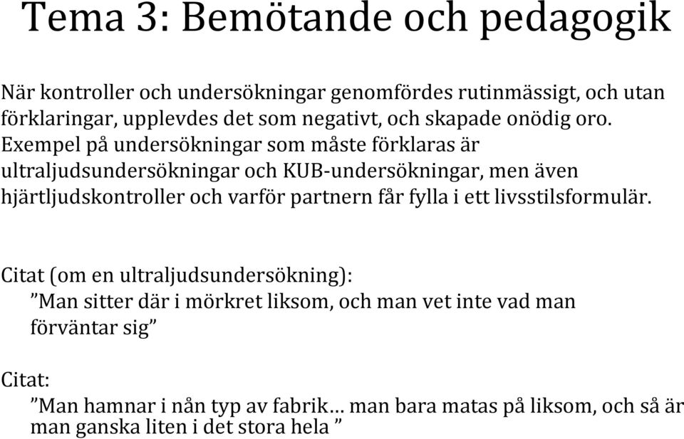 Exempel på undersökningar som måste förklaras är ultraljudsundersökningar och KUB undersökningar, men även hjärtljudskontroller och varför