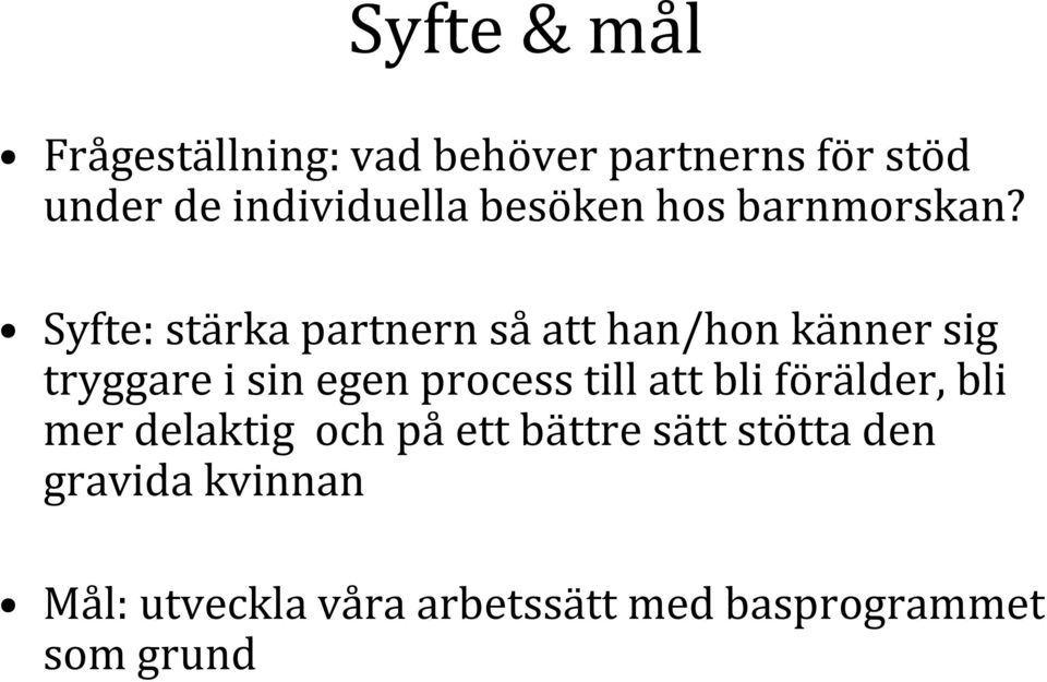 Syfte: stärka partnern så att han/hon känner sig tryggare i sin egen process till