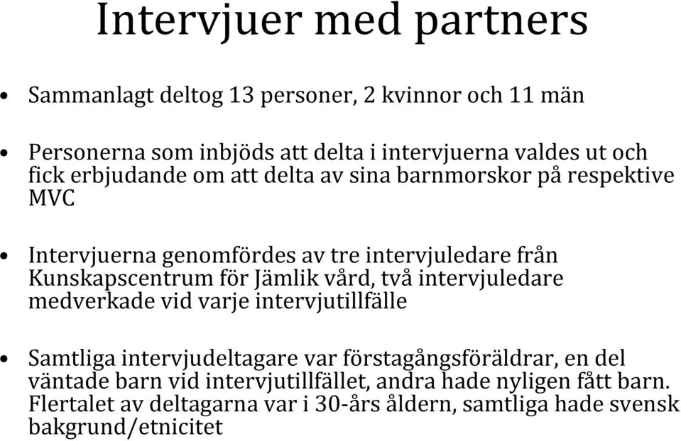 Jämlik vård, två intervjuledare medverkade vid varje intervjutillfälle Samtliga intervjudeltagare var förstagångsföräldrar, en del väntade