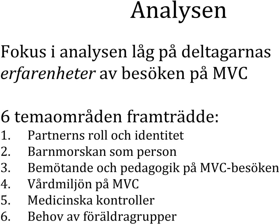 Barnmorskan som person 3. Bemötande och pedagogik på MVC besöken 4.