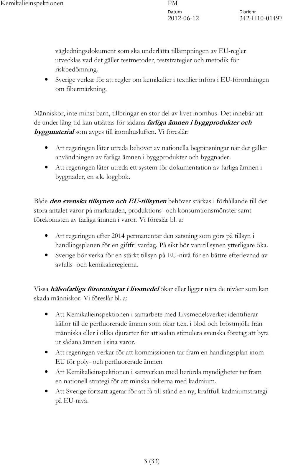 Det innebär att de under lång tid kan utsättas för sådana farliga ämnen i byggprodukter och byggmaterial som avges till inomhusluften.