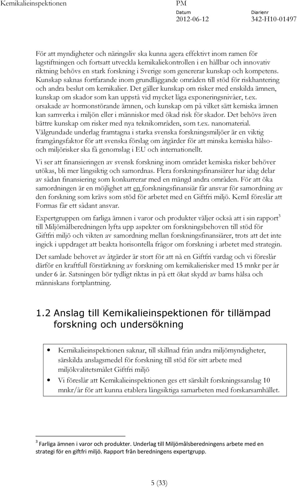 Det gäller kunskap om risker med enskilda ämnen, kunskap om skador som kan uppstå vid mycket låga exp