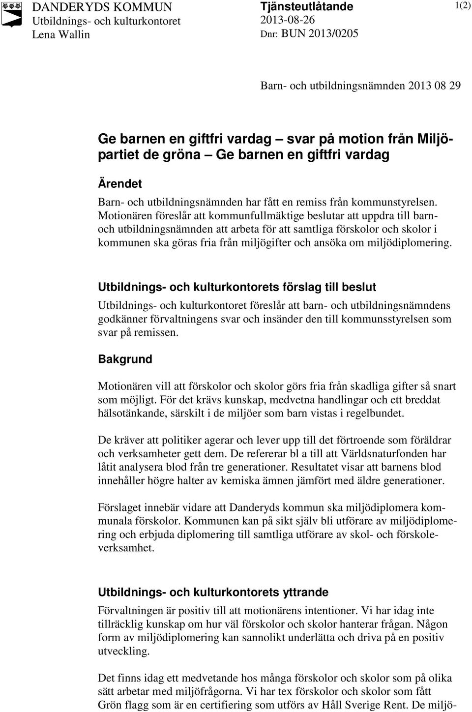 Motionären föreslår att kommunfullmäktige beslutar att uppdra till barnoch utbildningsnämnden att arbeta för att samtliga förskolor och skolor i kommunen ska göras fria från miljögifter och ansöka om