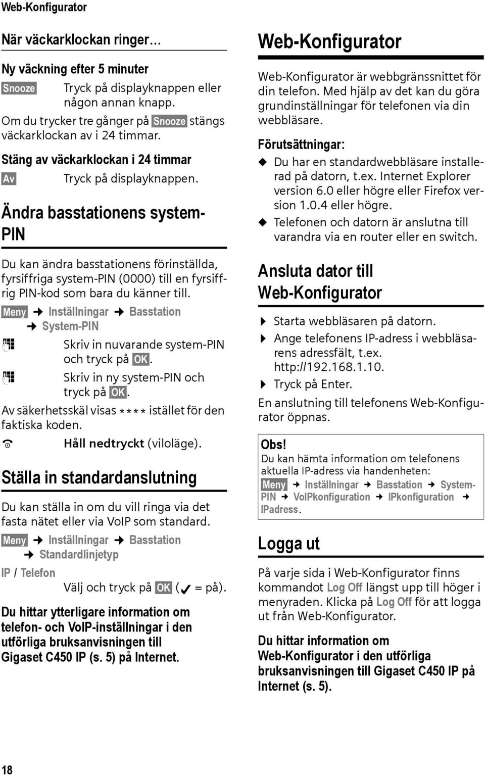 Ändra basstationens system- PIN Du kan ändra basstationens förinställda, fyrsiffriga system-pin (0000) till en fyrsiffrig PIN-kod som bara du känner till.