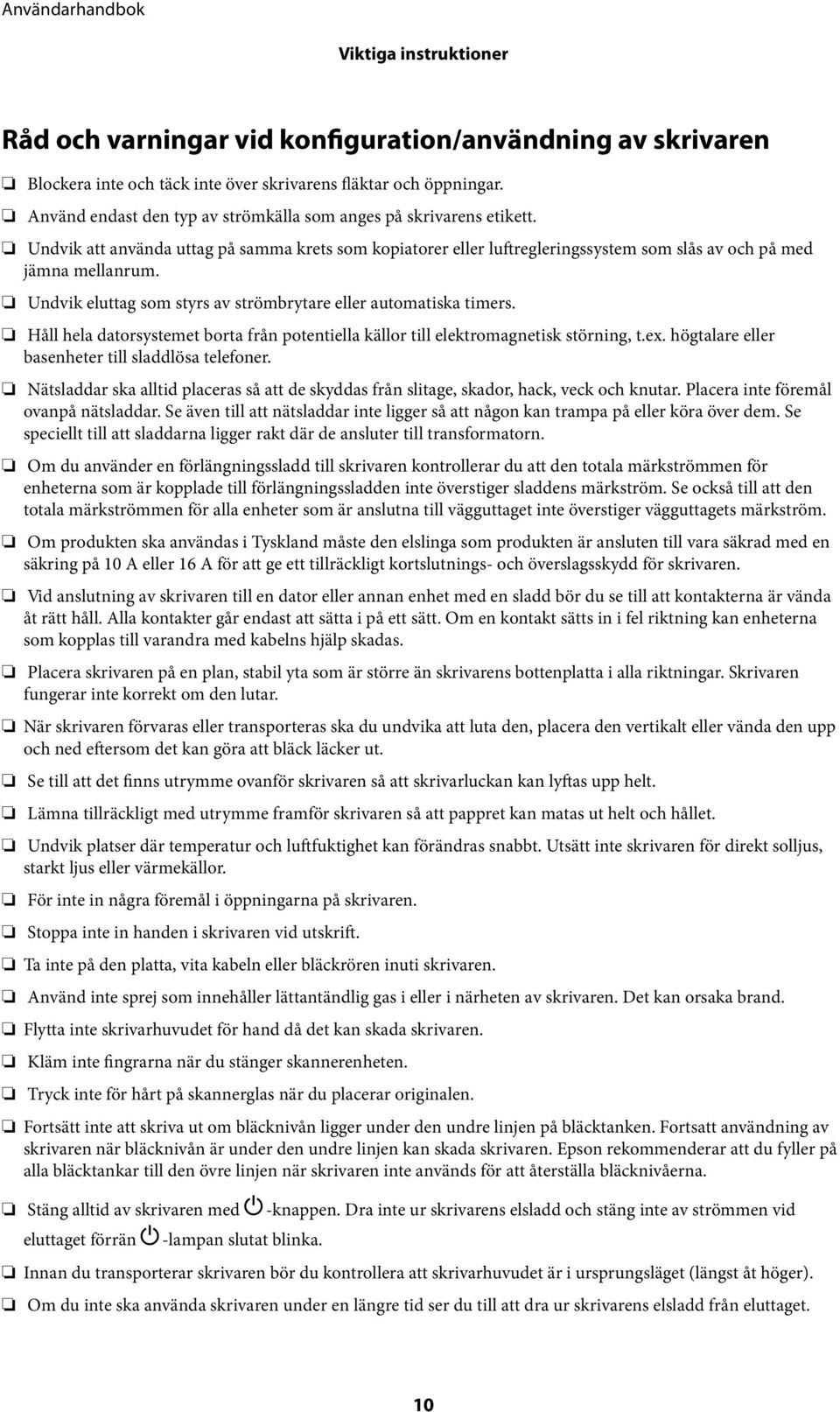 Undvik eluttag som styrs av strömbrytare eller automatiska timers. Håll hela datorsystemet borta från potentiella källor till elektromagnetisk störning, t.ex.