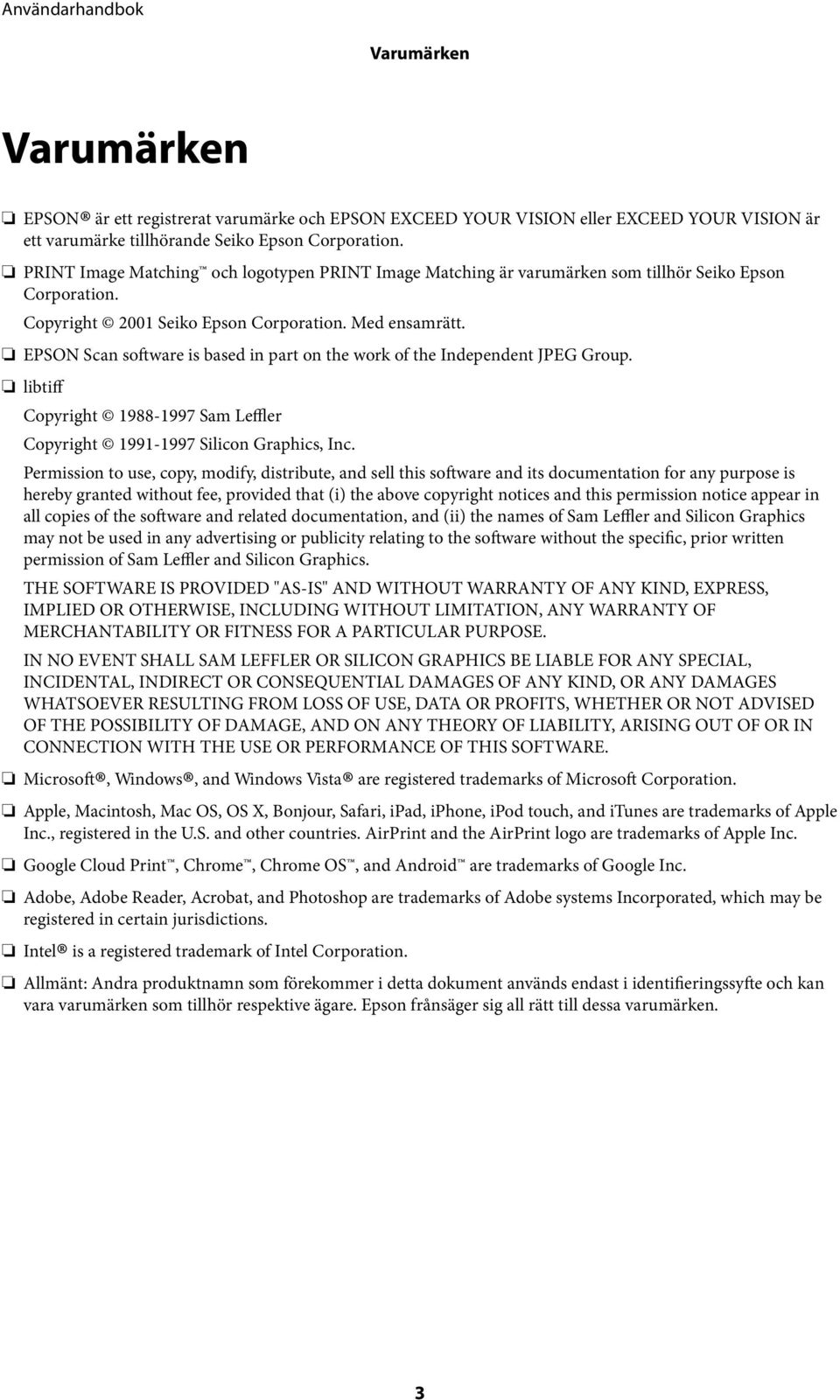 EPSON Scan software is based in part on the work of the Independent JPEG Group. libtiff Copyright 1988-1997 Sam Leffler Copyright 1991-1997 Silicon Graphics, Inc.