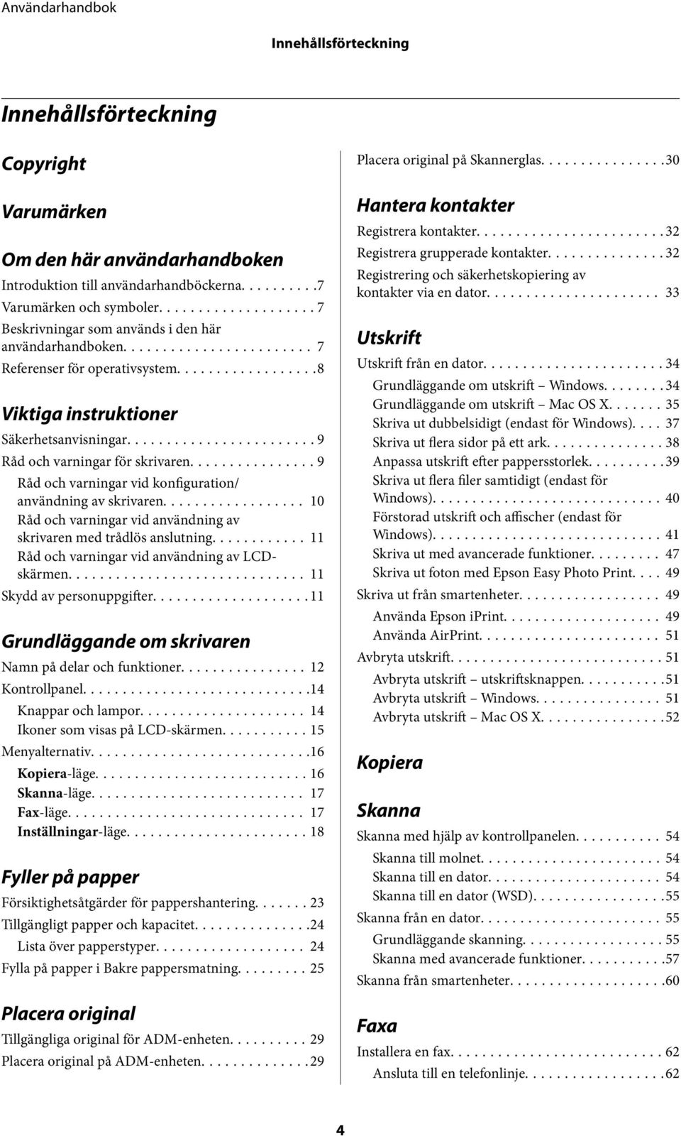 ..9 Råd och varningar vid konfiguration/ användning av skrivaren... 10 Råd och varningar vid användning av skrivaren med trådlös anslutning... 11 Råd och varningar vid användning av LCDskärmen.