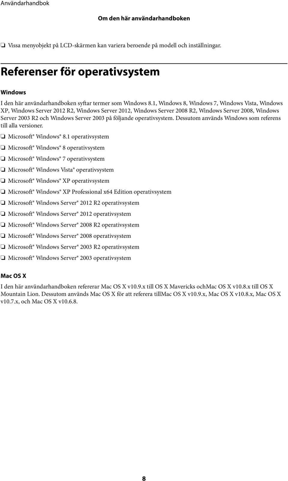 1, Windows 8, Windows 7, Windows Vista, Windows XP, Windows Server 2012 R2, Windows Server 2012, Windows Server 2008 R2, Windows Server 2008, Windows Server 2003 R2 och Windows Server 2003 på