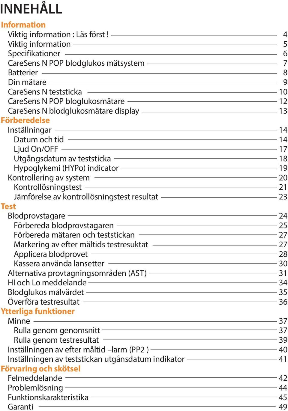 13 Förberedelse Inställningar 14 Datum och tid 14 Ljud On/OFF 17 Utgångsdatum av teststicka 18 Hypoglykemi (HYPo) indicator 19 Kontrollering av system 20 Kontrollösningstest 21 Jämförelse av