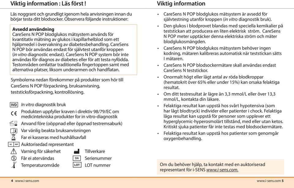 diabetesbehandling. CareSens N POP bör användas endast för självtest utanför kroppen (in vitro diagnostic endast).