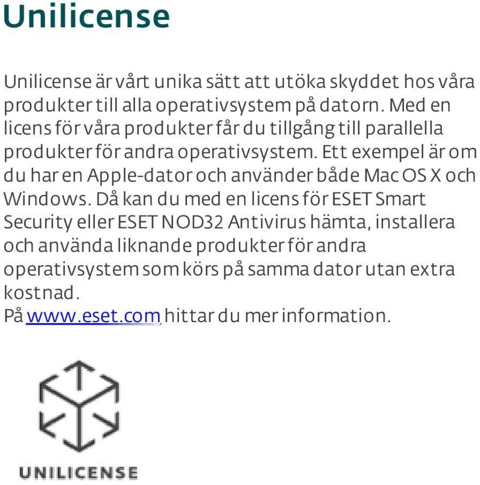 Ett exempel är om du har en Apple-dator och använder både Mac OS X och Windows.