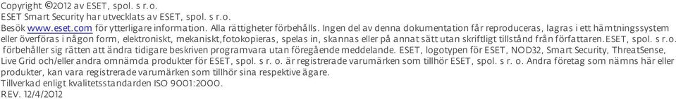 skriftligt tillstånd från författaren.eset, spol. s r.o. förbehåller sig rätten att ändra tidigare beskriven programvara utan föregående meddelande.