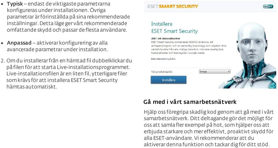 Om du installerar från en hämtad fil dubbelklickar du på filen för att starta Live-installationsprogrammet.