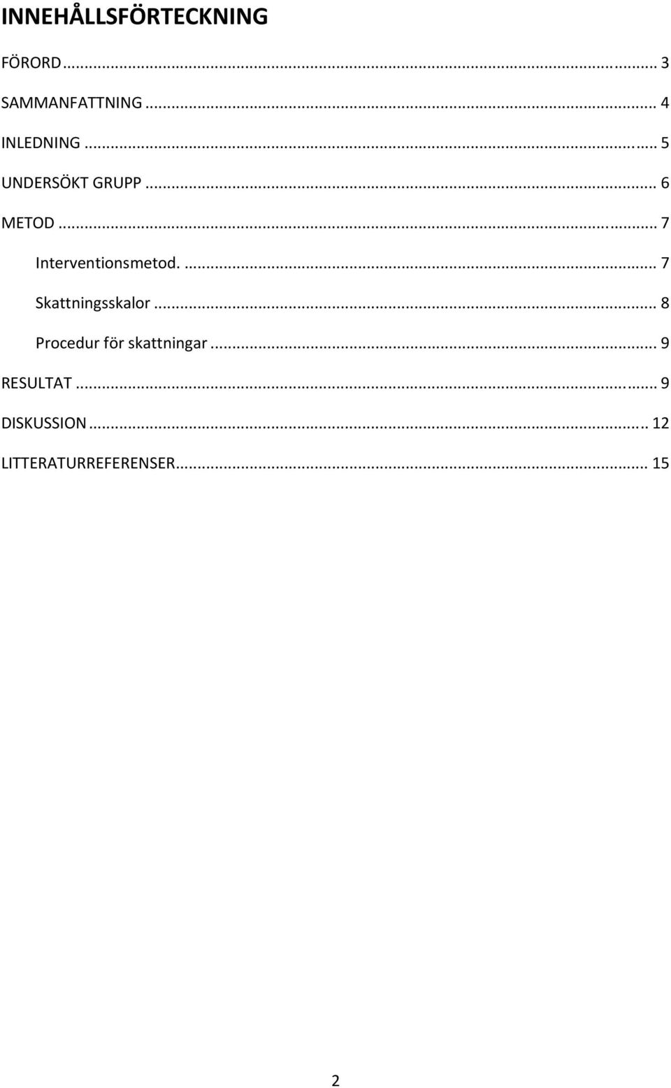 .. 7 Interventionsmetod.... 7 Skattningsskalor.