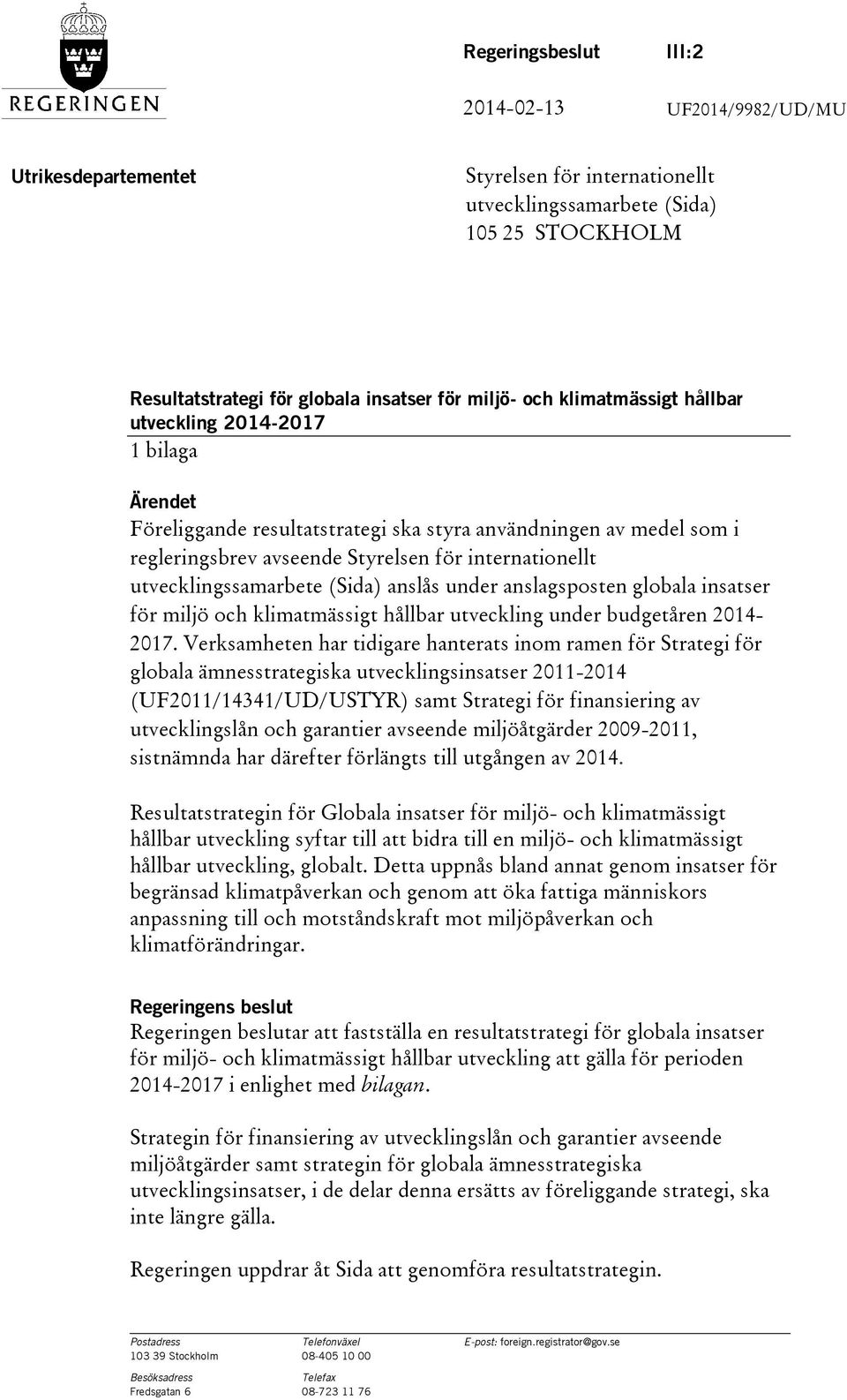 utvecklingssamarbete (Sida) anslås under anslagsposten globala insatser för miljö och klimatmässigt hållbar utveckling under budgetåren 2014-2017.