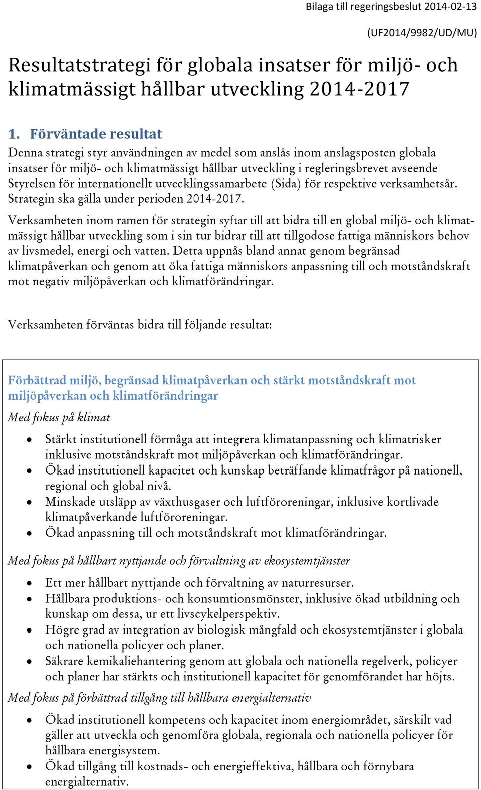 internationellt utvecklingssamarbete (Sida) för respektive verksamhetsår. Strategin ska gälla under perioden 2014-2017.