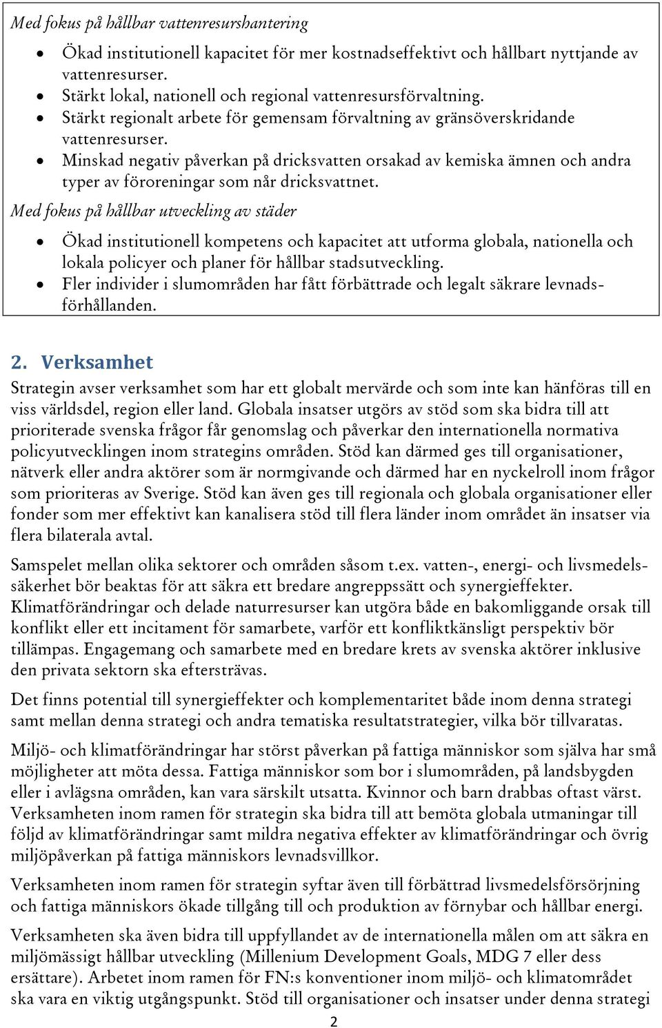 Minskad negativ påverkan på dricksvatten orsakad av kemiska ämnen och andra typer av föroreningar som når dricksvattnet.