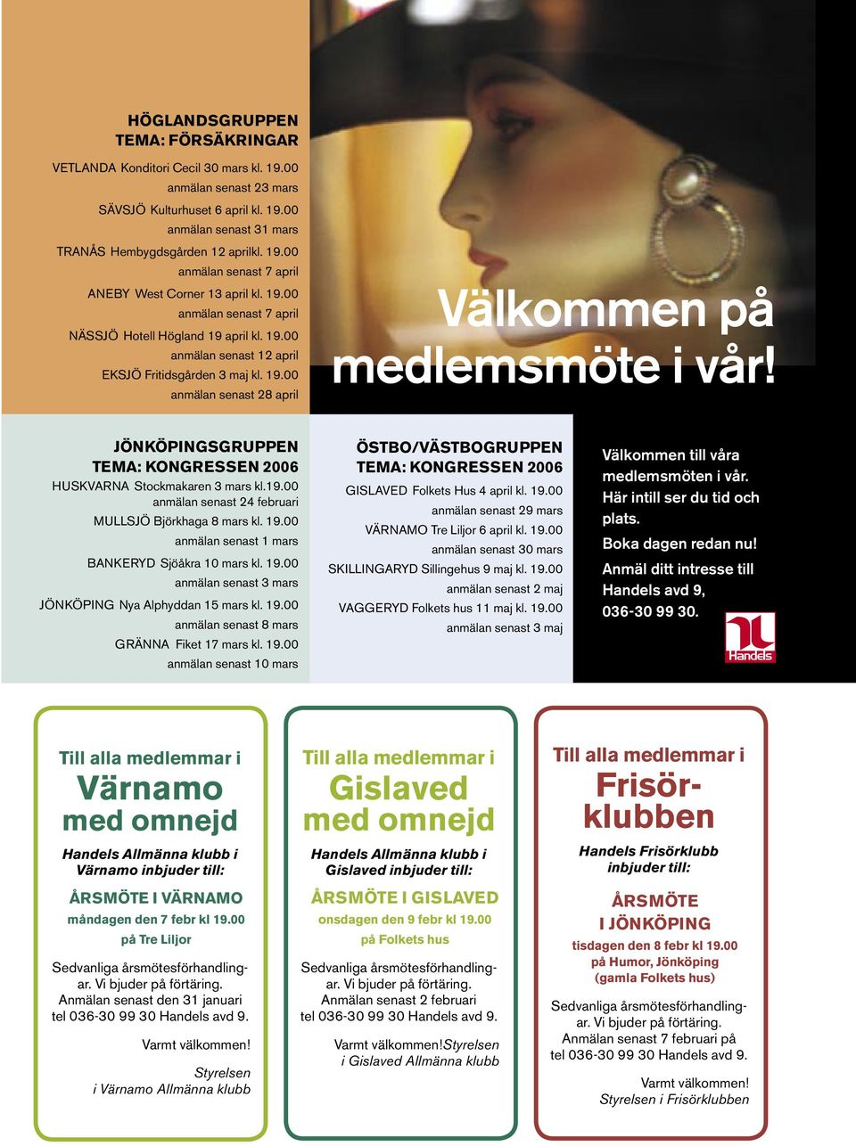 JÖÖPGGUPP M: G 2006 HUV tockmakaren 3 mars kl.19.00 anmälan senast 24 februari MUJÖ jörkhaga 8 mars kl. 19.00 anmälan senast 1 mars Y jöåkra 10 mars kl. 19.00 anmälan senast 3 mars JÖÖPG ya lphyddan 15 mars kl.