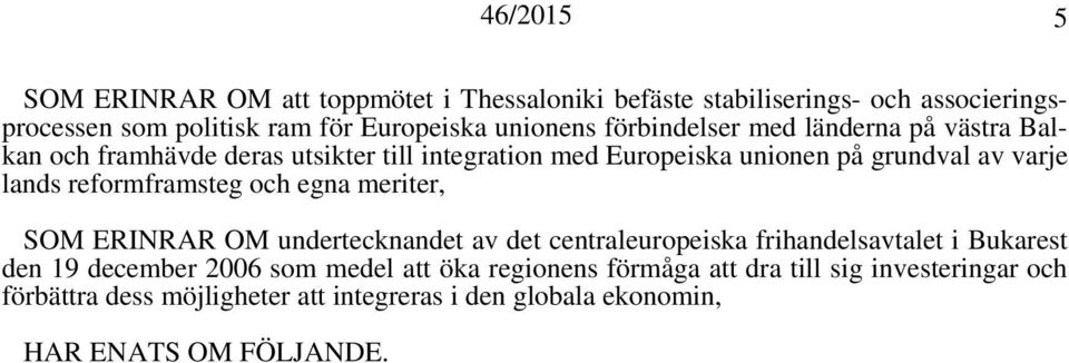 reformframsteg och egna meriter, SOM ERINRAR OM undertecknandet av det centraleuropeiska frihandelsavtalet i Bukarest den 19 december 2006 som