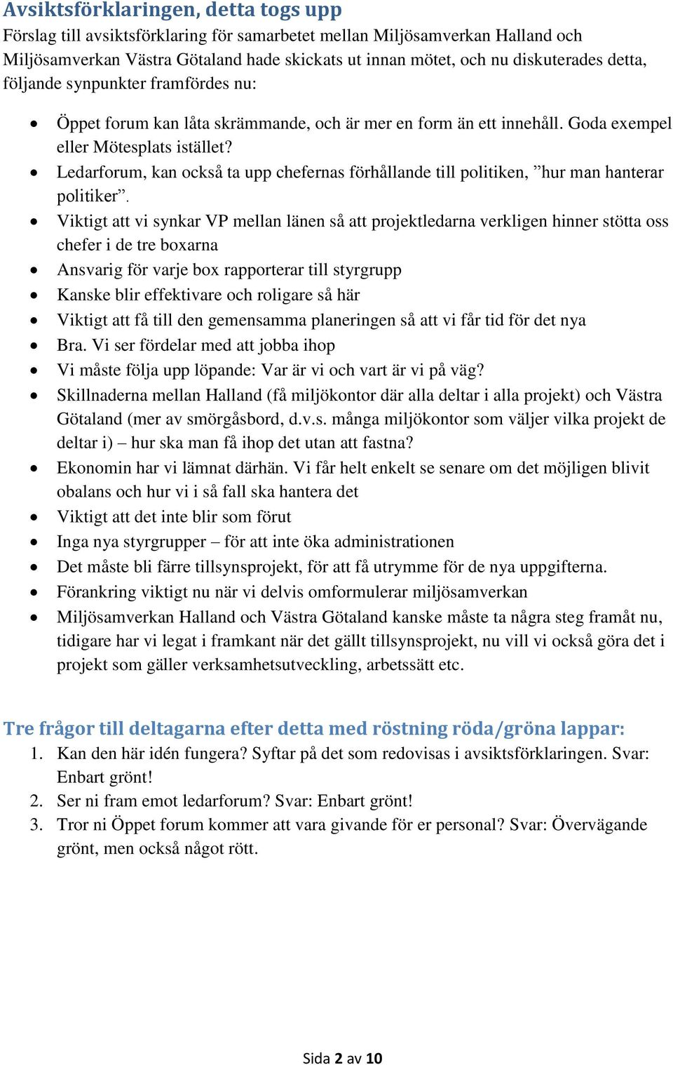 Ledarforum, kan också ta upp chefernas förhållande till politiken, hur man hanterar politiker.
