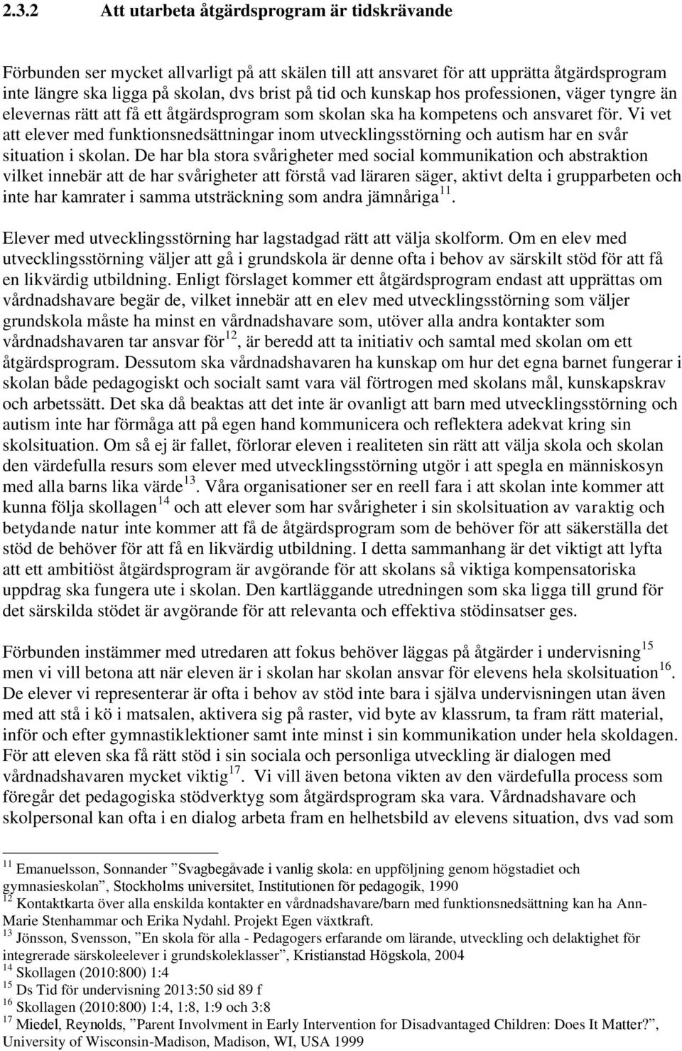 Vi vet att elever med funktionsnedsättningar inom utvecklingsstörning och autism har en svår situation i skolan.