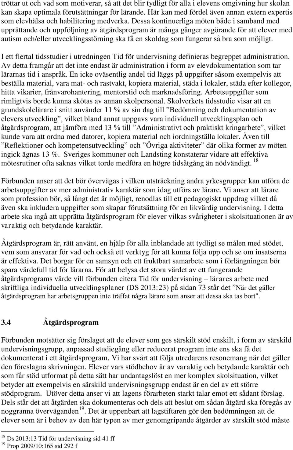 Dessa kontinuerliga möten både i samband med upprättande och uppföljning av åtgärdsprogram är många gånger avgörande för att elever med autism och/eller utvecklingsstörning ska få en skoldag som