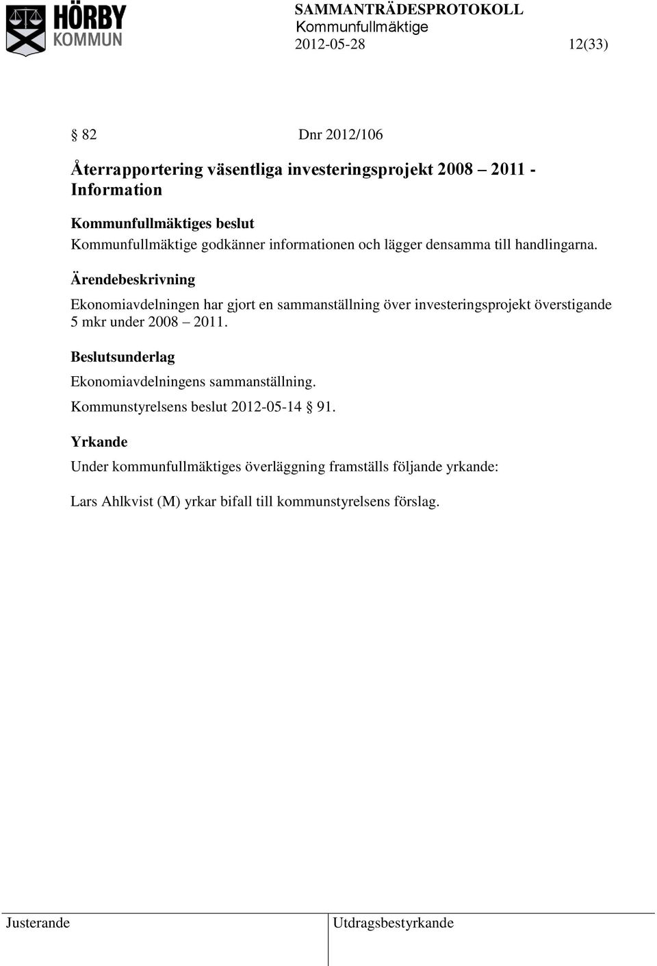 Ekonomiavdelningen har gjort en sammanställning över investeringsprojekt överstigande 5 mkr under 2008 2011.