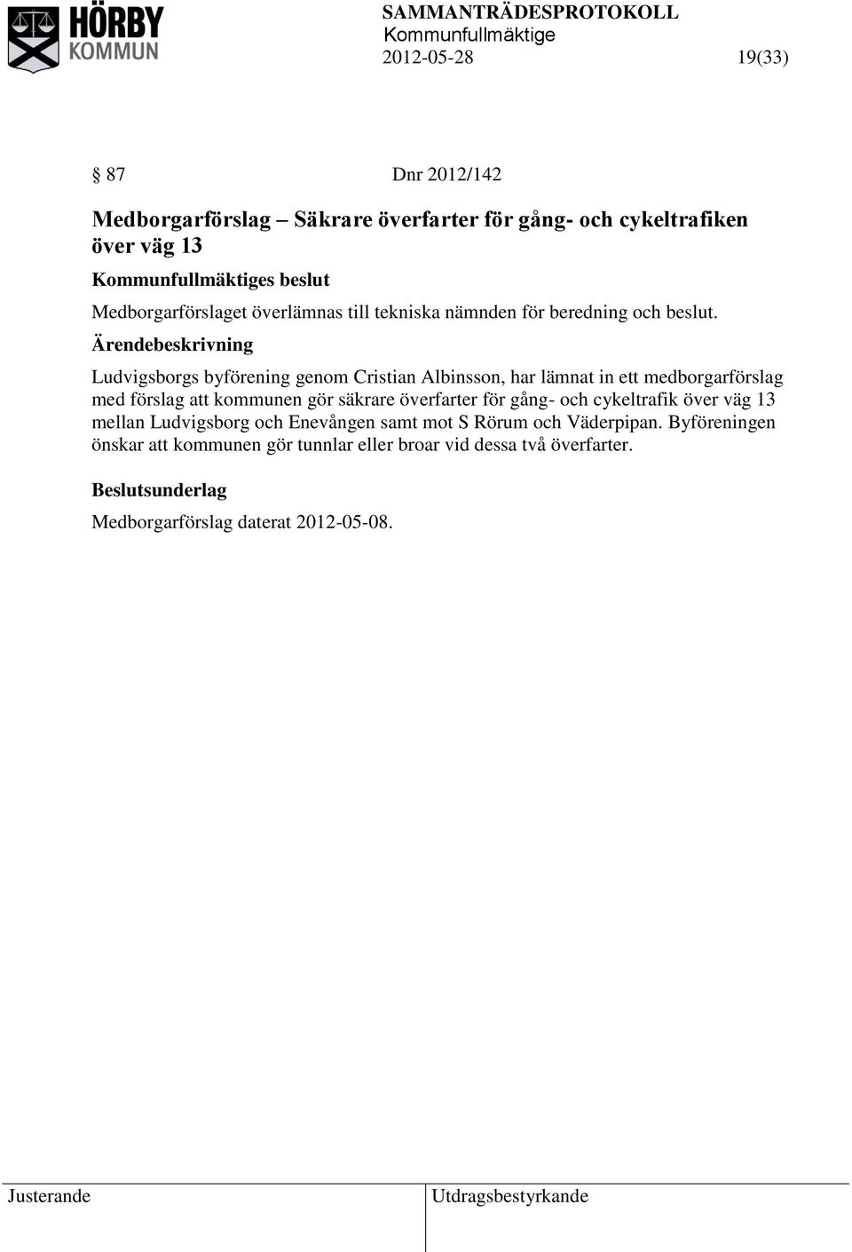 Ludvigsborgs byförening genom Cristian Albinsson, har lämnat in ett medborgarförslag med förslag att kommunen gör säkrare överfarter för
