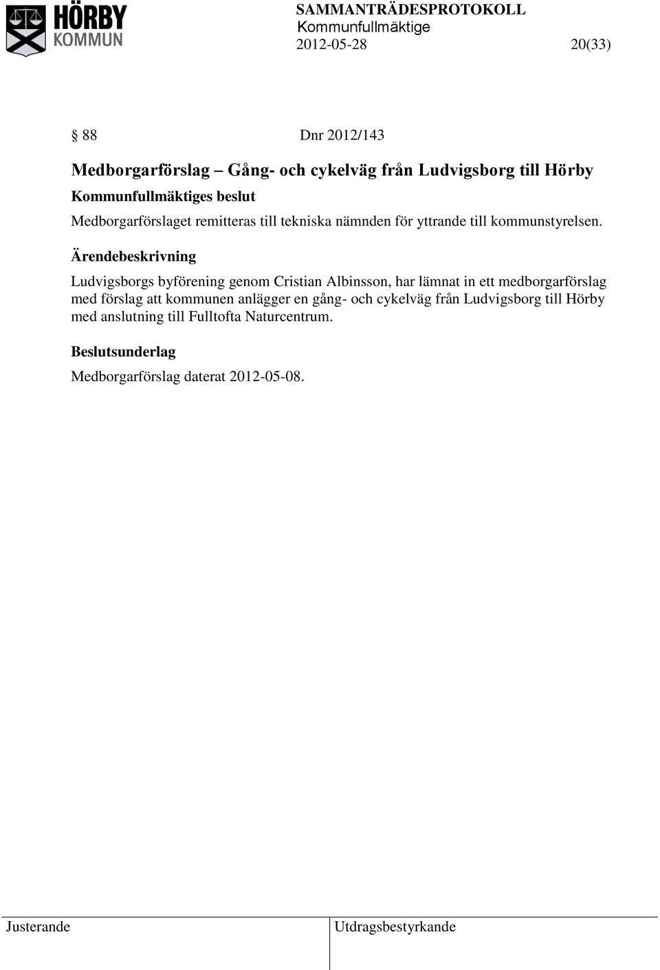 Ludvigsborgs byförening genom Cristian Albinsson, har lämnat in ett medborgarförslag med förslag att kommunen