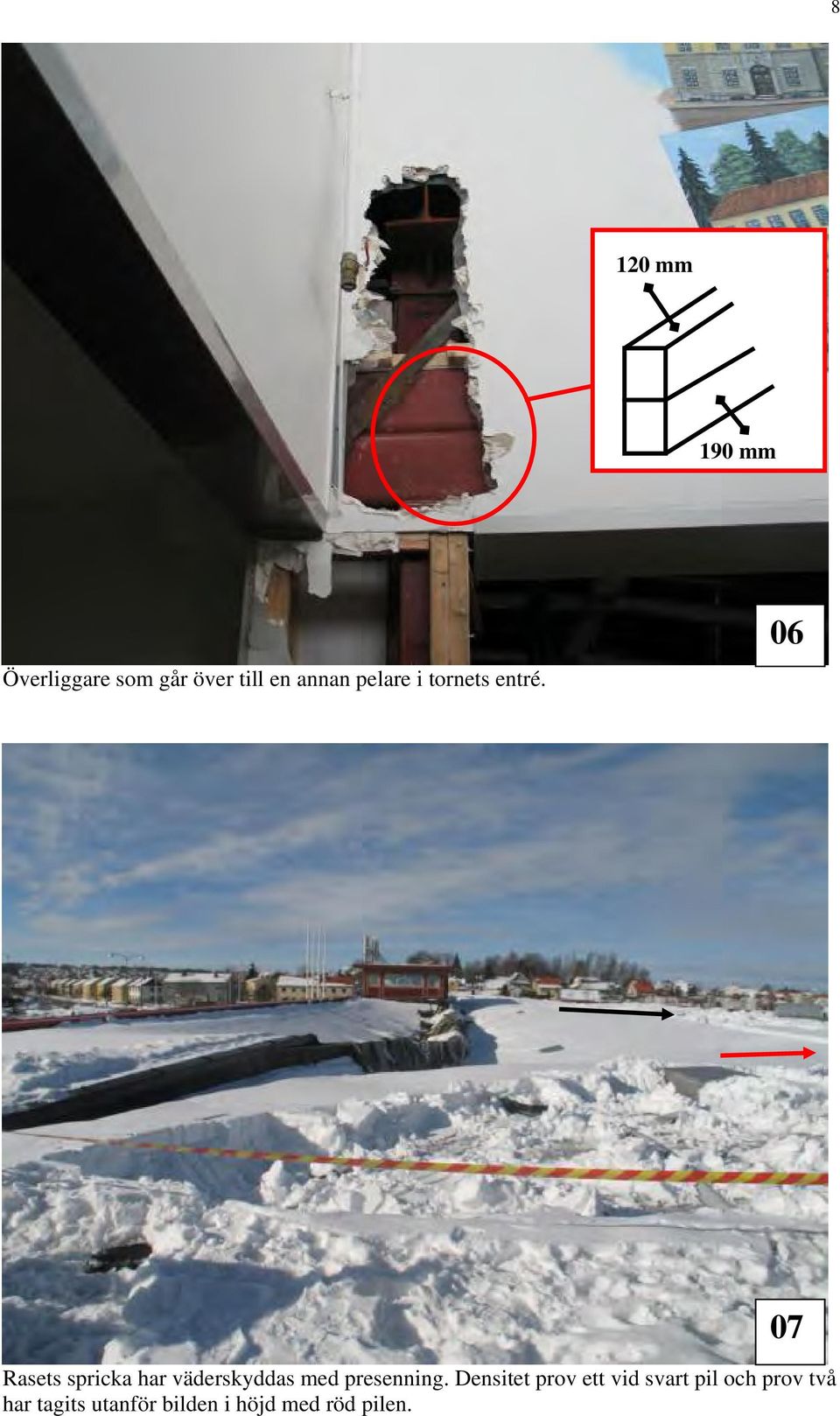 06 Rasets spricka har väderskyddas med presenning.